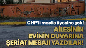 CHP’li meclis üyesine şok! Ailesinin evinin duvarına şeriat mesajı yazdılar!